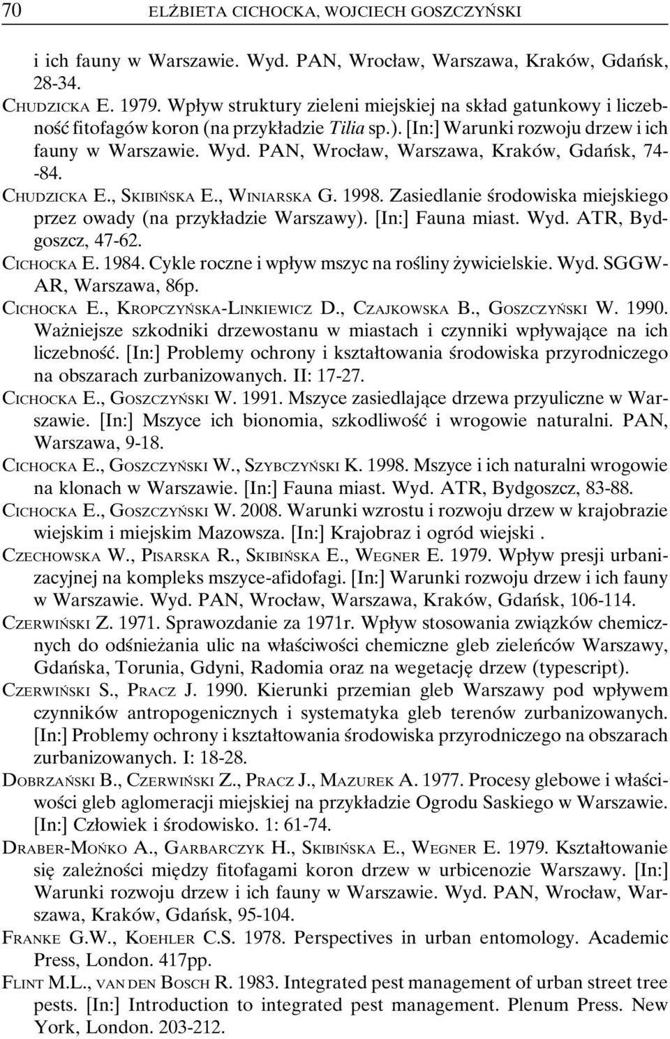 PAN, Wrocøaw, Warszawa, KrakoÂ w, GdanÂ sk, 74- -84. CHUDZICKA E., SKIBINÂ SKA E., WINIARSKA G. 1998. Zasiedlanie sârodowiska miejskiego przez owady (na przykøadzie Warszawy). [In:] Fauna miast. Wyd.