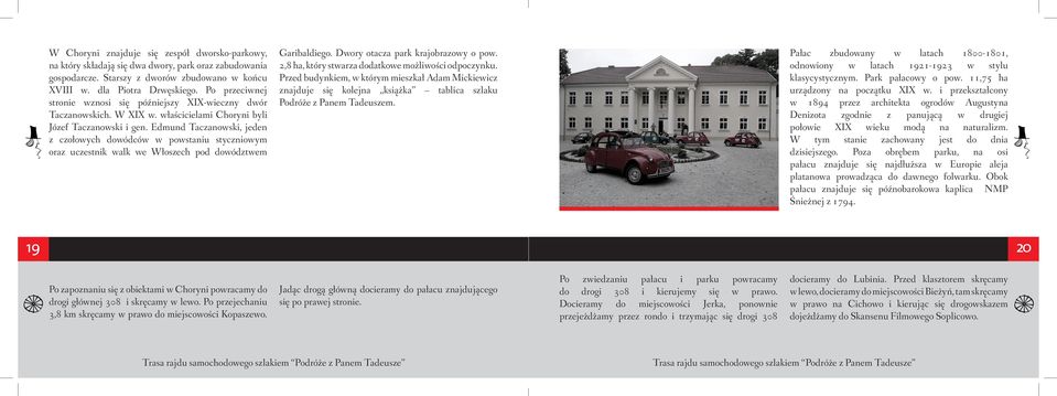 Edmund Taczanowski, jeden z czołowych dowódców w powstaniu styczniowym oraz uczestnik walk we Włoszech pod dowództwem Garibaldiego. Dwory otacza park krajobrazowy o pow.