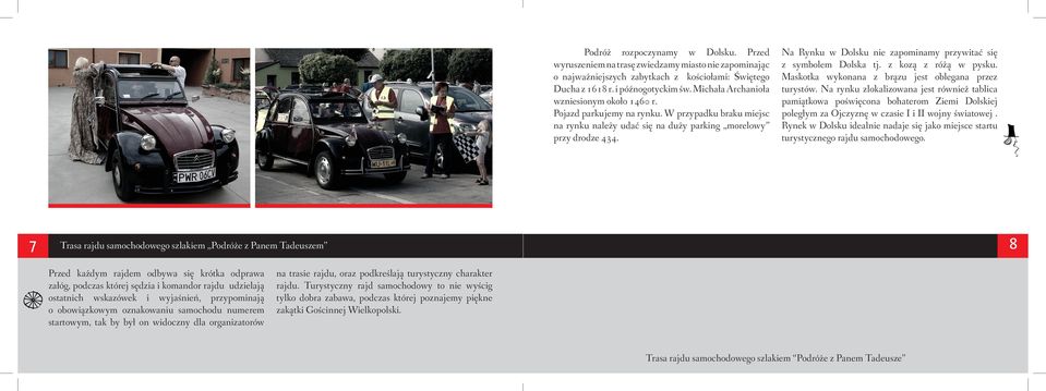 7 Na Rynku w Dolsku nie zapominamy przywitać się z symbolem Dolska tj. z kozą z różą w pysku. Maskotka wykonana z brązu jest oblegana przez turystów.