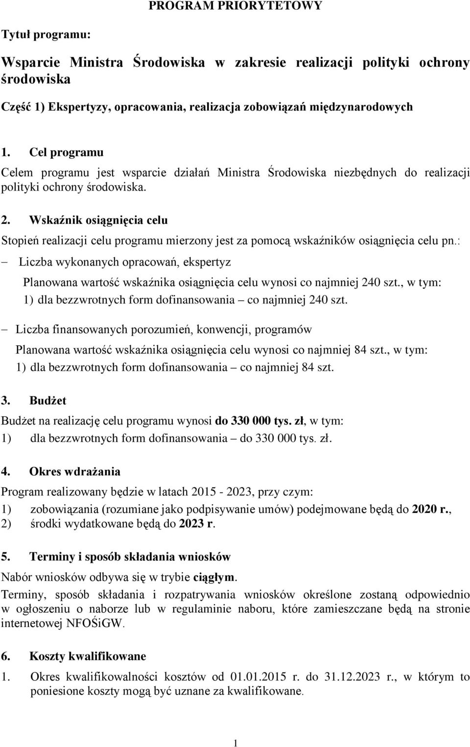 Wskaźnik osiągnięcia celu Stopień realizacji celu programu mierzony jest za pomocą wskaźników osiągnięcia celu pn.