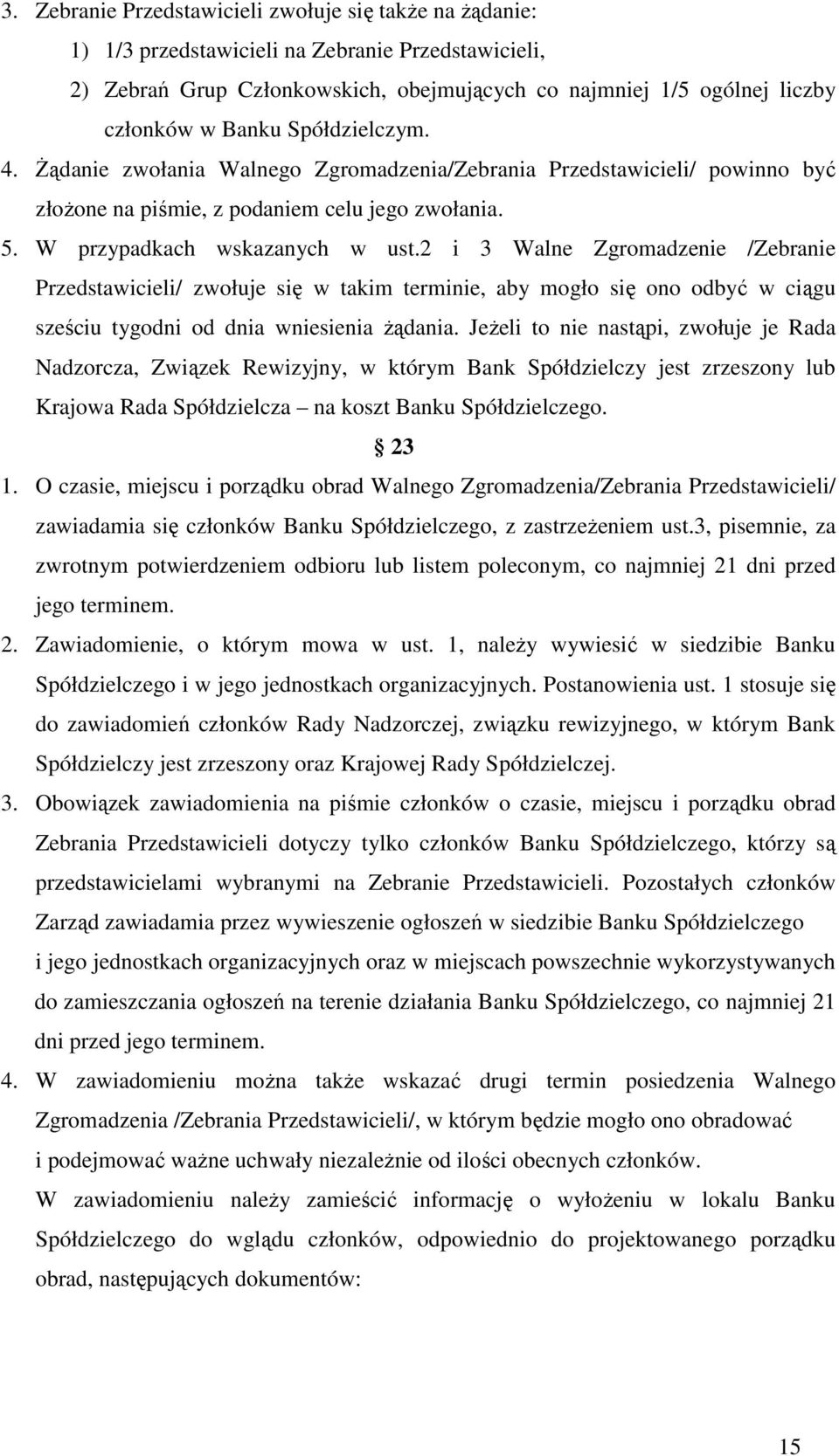 2 i 3 Walne Zgromadzenie /Zebranie Przedstawicieli/ zwołuje się w takim terminie, aby mogło się ono odbyć w ciągu sześciu tygodni od dnia wniesienia żądania.