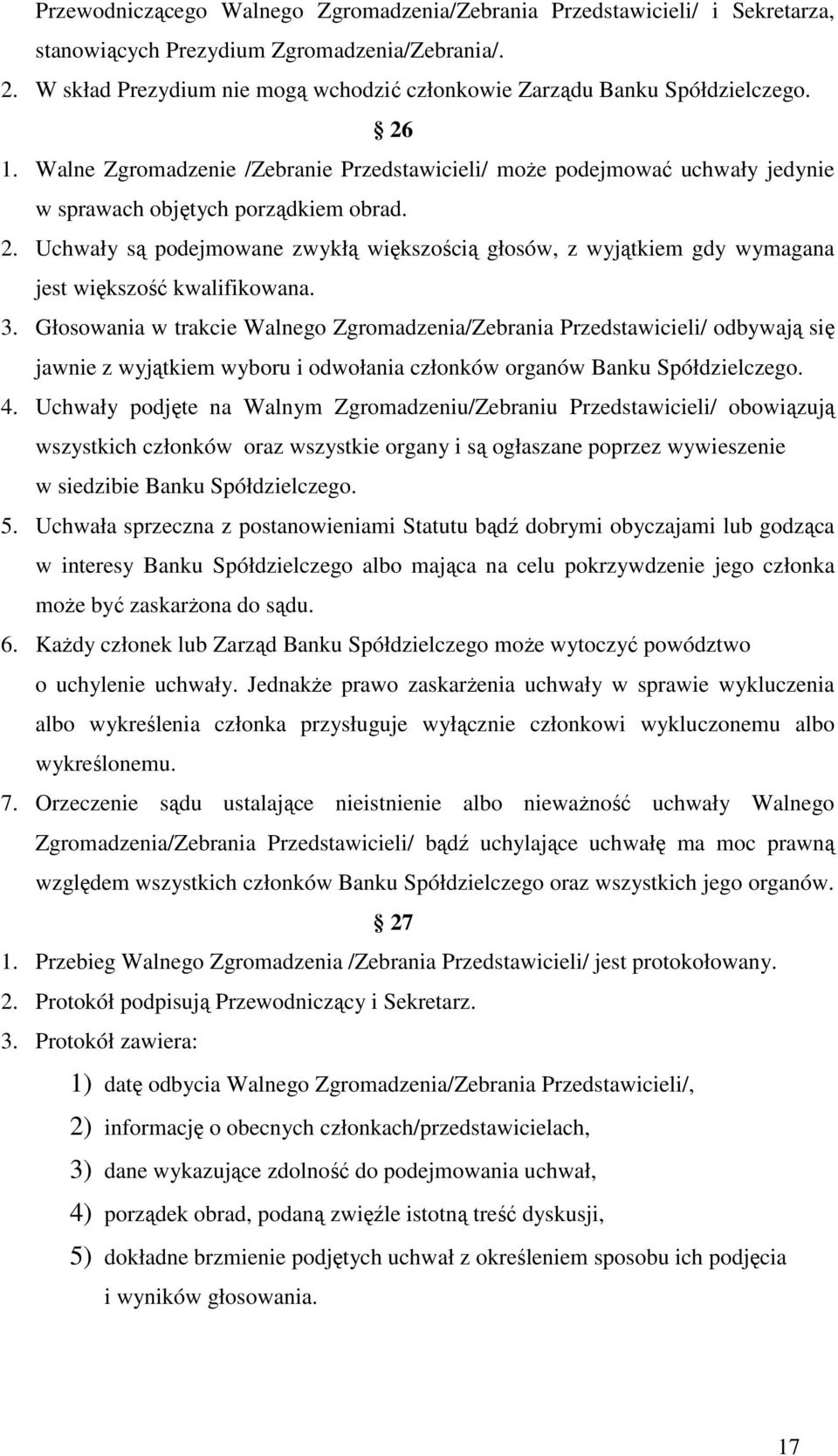 2. Uchwały są podejmowane zwykłą większością głosów, z wyjątkiem gdy wymagana jest większość kwalifikowana. 3.