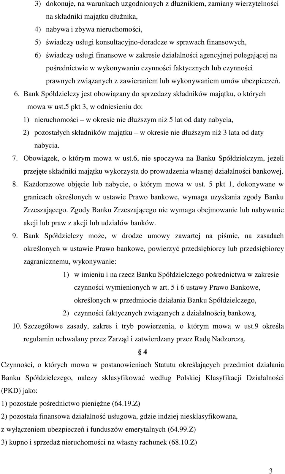 wykonywaniem umów ubezpieczeń. 6. Bank Spółdzielczy jest obowiązany do sprzedaży składników majątku, o których mowa w ust.