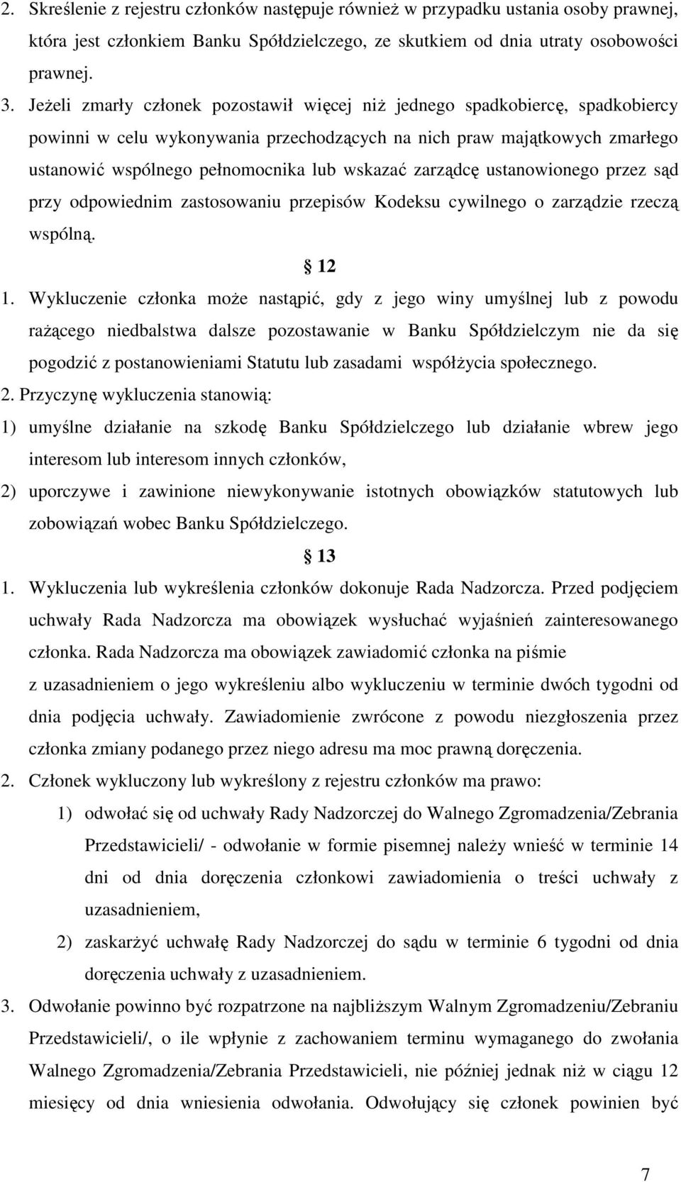 zarządcę ustanowionego przez sąd przy odpowiednim zastosowaniu przepisów Kodeksu cywilnego o zarządzie rzeczą wspólną. 12 1.