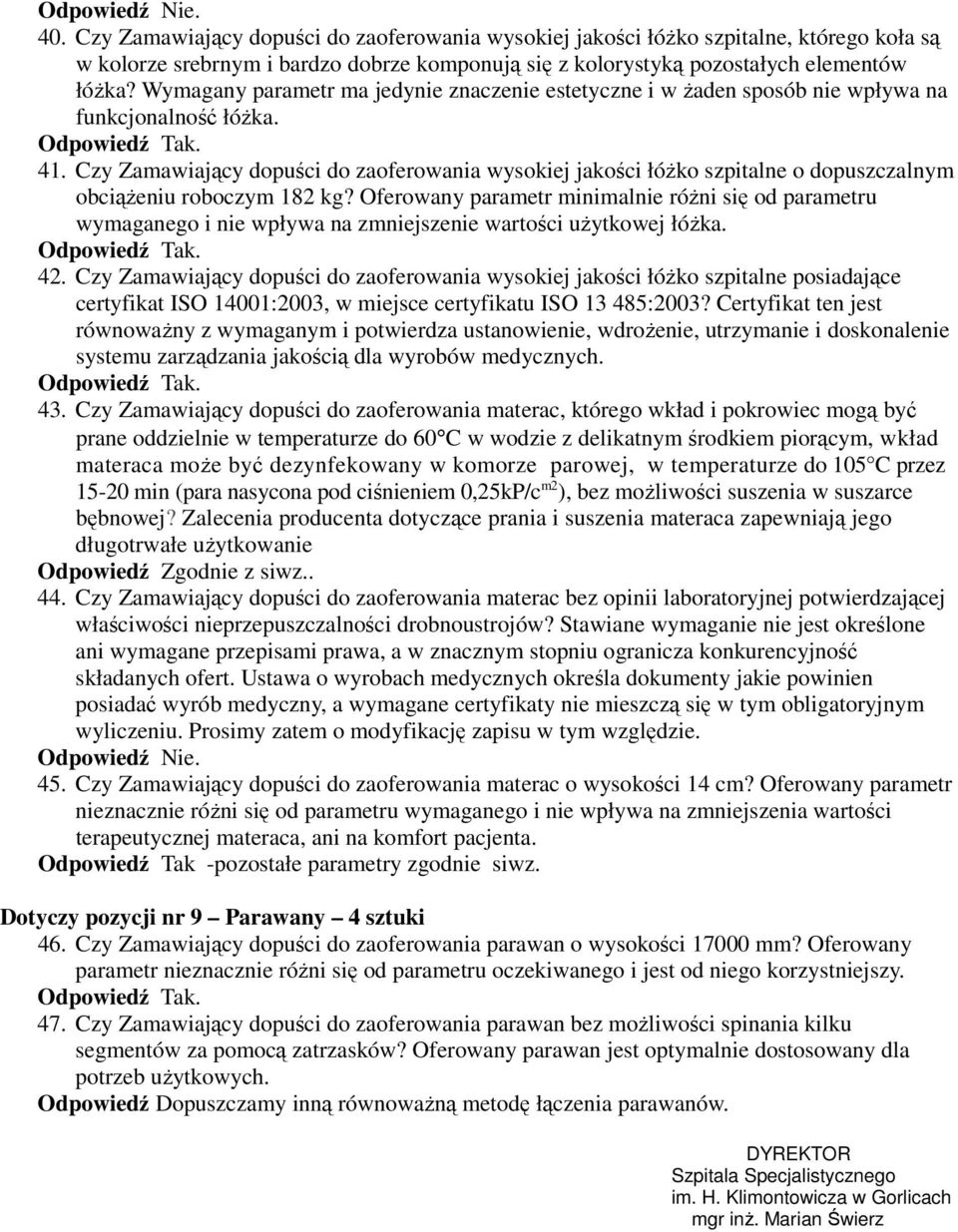 Czy Zamawiający dopuści do zaoferowania wysokiej jakości łóżko szpitalne o dopuszczalnym obciążeniu roboczym 182 kg?