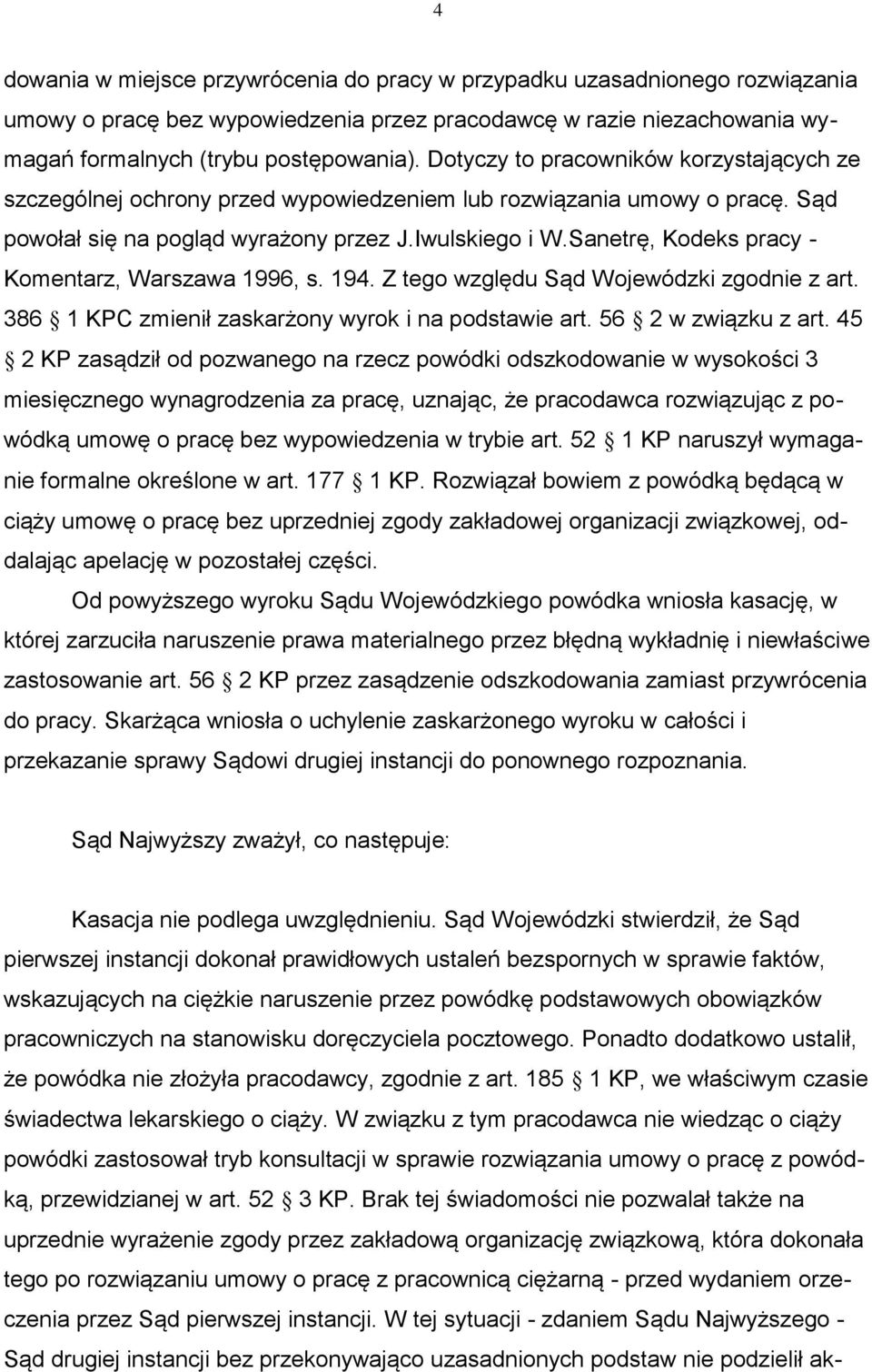 Sanetrę, Kodeks pracy - Komentarz, Warszawa 1996, s. 194. Z tego względu Sąd Wojewódzki zgodnie z art. 386 1 KPC zmienił zaskarżony wyrok i na podstawie art. 56 2 w związku z art.