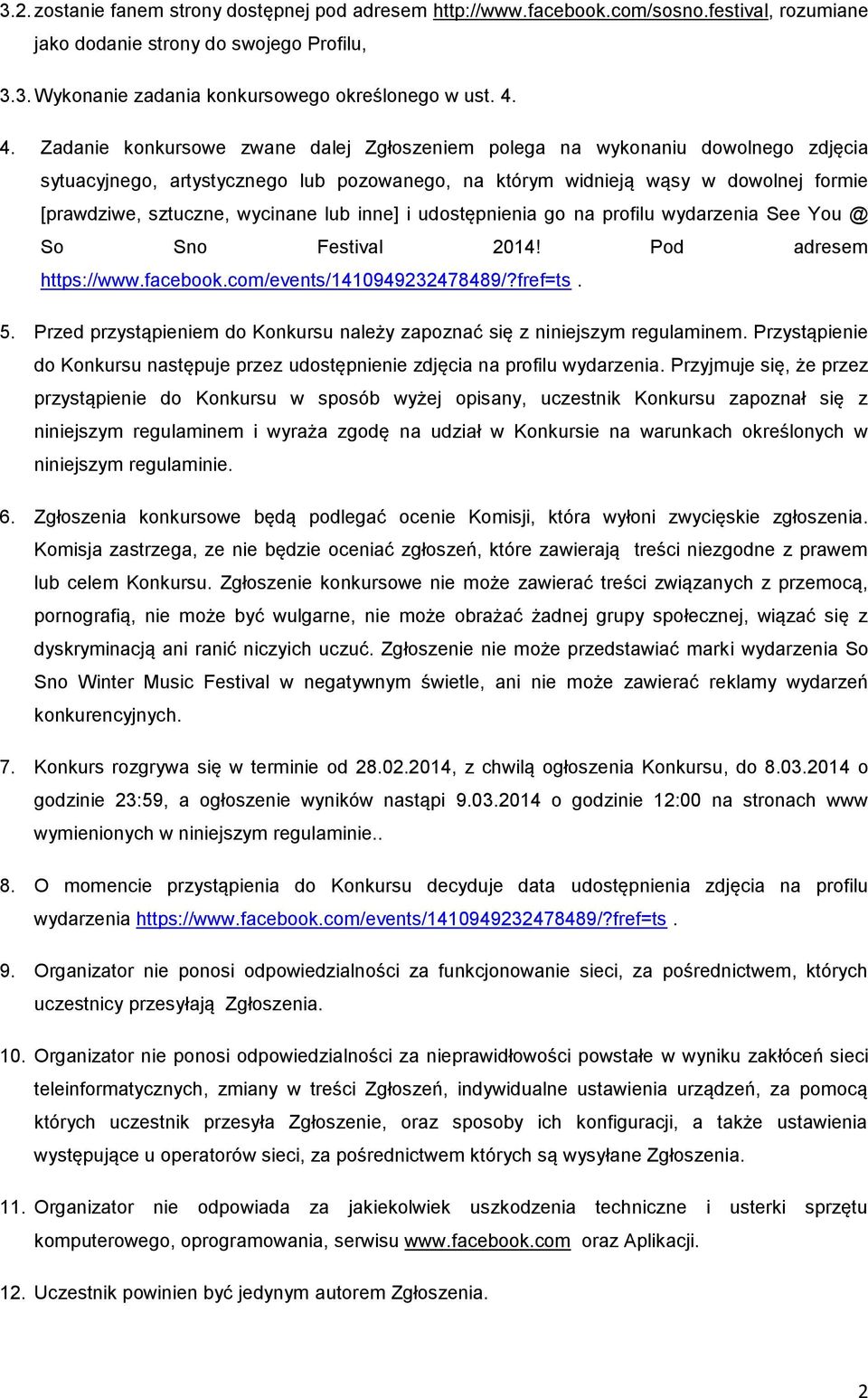 wycinane lub inne] i udostępnienia go na profilu wydarzenia See You @ So Sno Festival 2014! Pod adresem https://www.facebook.com/events/1410949232478489/?fref=ts. 5.