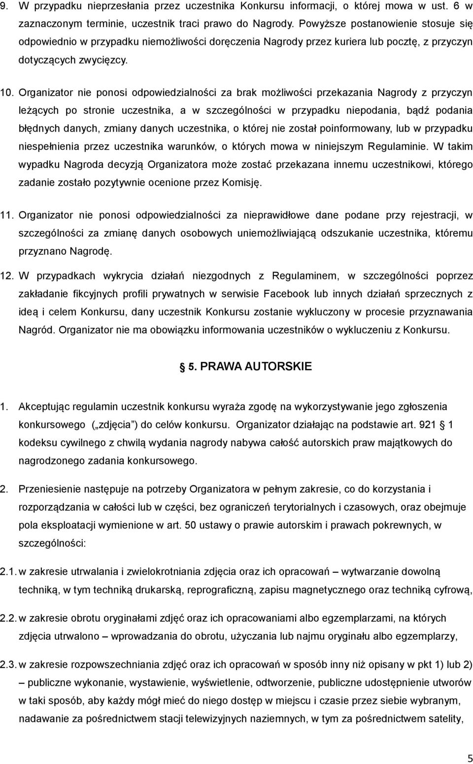 Organizator nie ponosi odpowiedzialności za brak możliwości przekazania Nagrody z przyczyn leżących po stronie uczestnika, a w szczególności w przypadku niepodania, bądź podania błędnych danych,
