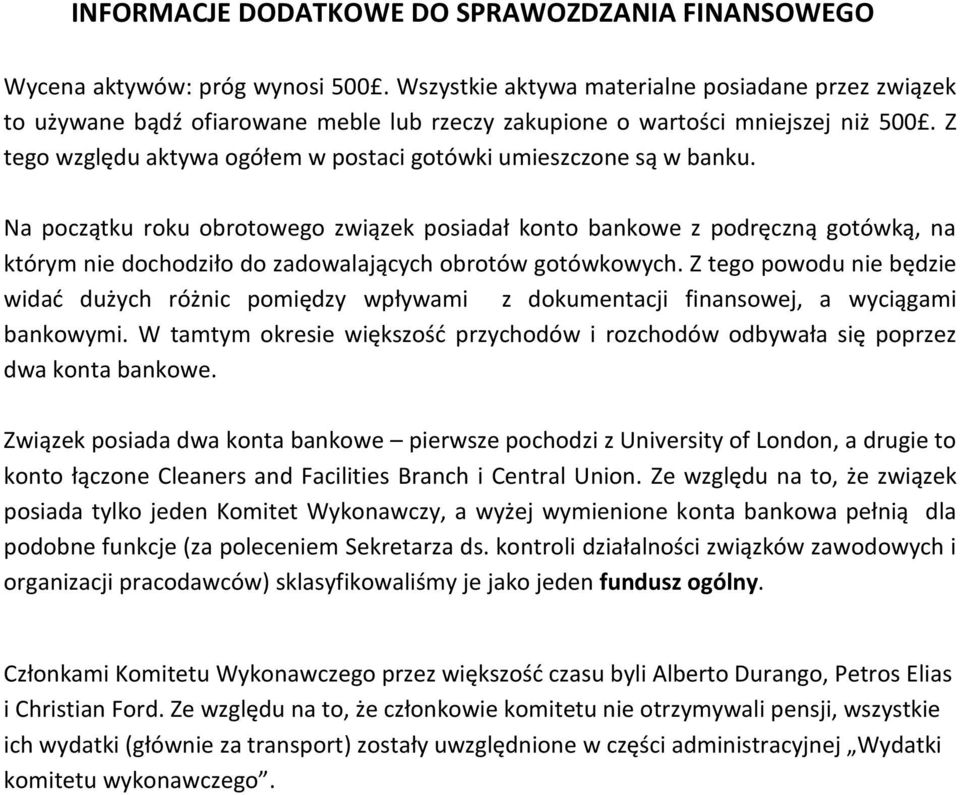 Z tego względu aktywa ogółem w postaci gotówki umieszczone są w banku.