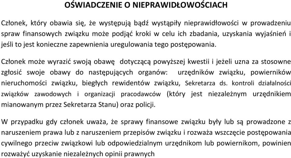 Członek może wyrazić swoją obawę dotyczącą powyższej kwestii i jeżeli uzna za stosowne zgłosić swoje obawy do następujących organów: urzędników związku, powierników nieruchomości związku, biegłych