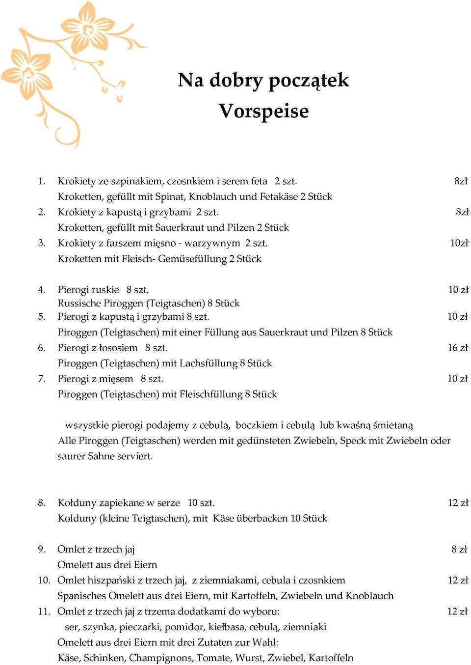 10 zł Russische Piroggen (Teigtaschen) 8 Stück 5. Pierogi z kapustą i grzybami 8 szt. 10 zł Piroggen (Teigtaschen) mit einer Füllung aus Sauerkraut und Pilzen 8 Stück 6. Pierogi z łososiem 8 szt.