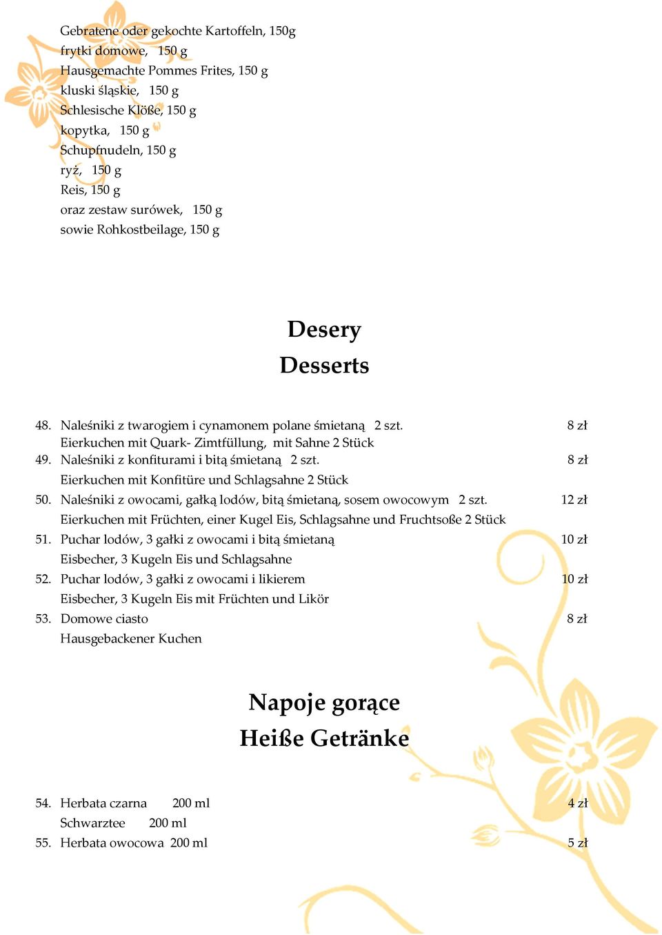 Naleśniki z konfiturami i bitą śmietaną 2 szt. 8 zł Eierkuchen mit Konfitüre und Schlagsahne 2 Stück 50. Naleśniki z owocami, gałką lodów, bitą śmietaną, sosem owocowym 2 szt.