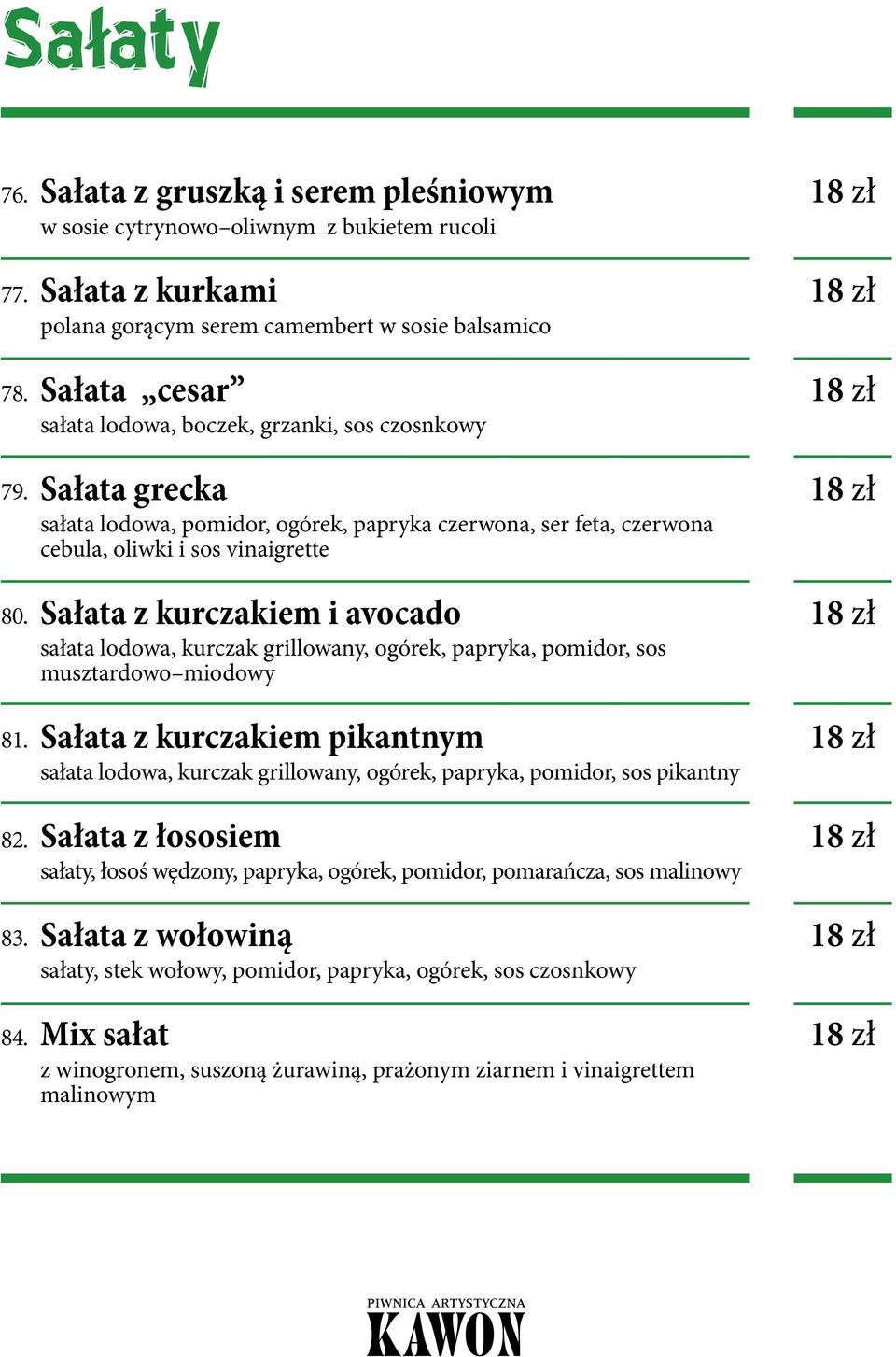 czosnkowy Sałata grecka sałata lodowa, pomidor, ogórek, papryka czerwona, ser feta, czerwona cebula, oliwki i sos vinaigrette Sałata z kurczakiem i avocado sałata lodowa, kurczak grillowany, ogórek,