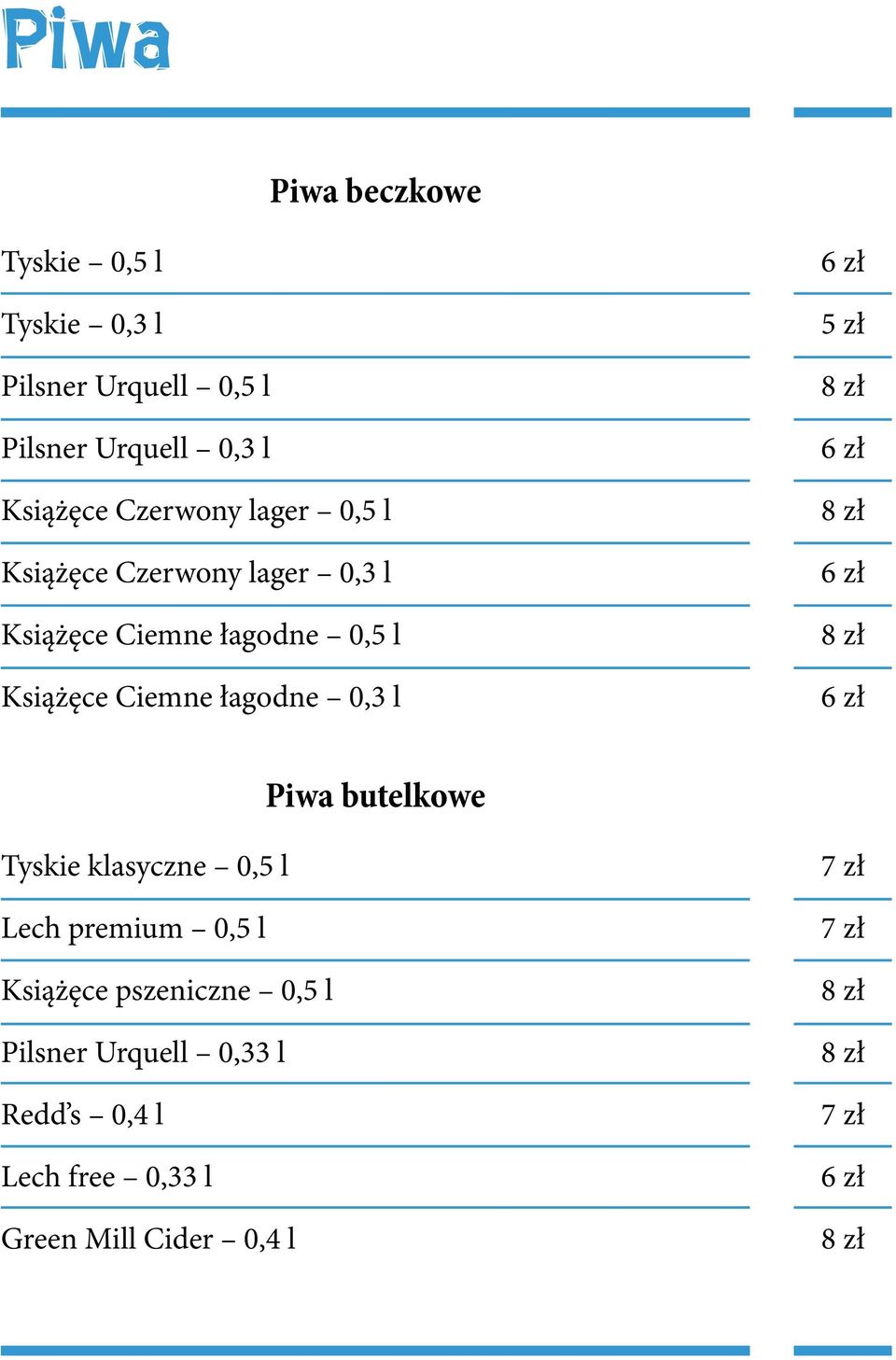 Książęce Ciemne łagodne 0,3 l 5 zł Piwa butelkowe Tyskie klasyczne 0,5 l Lech premium 0,5 l