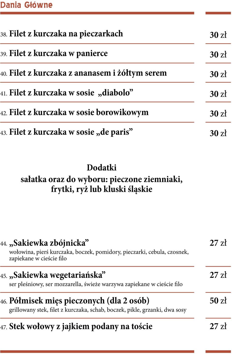 kurczaka w sosie de paris Dodatki sałatka oraz do wyboru: pieczone ziemniaki, frytki, ryż lub kluski śląskie 44. 45. 46. 47.