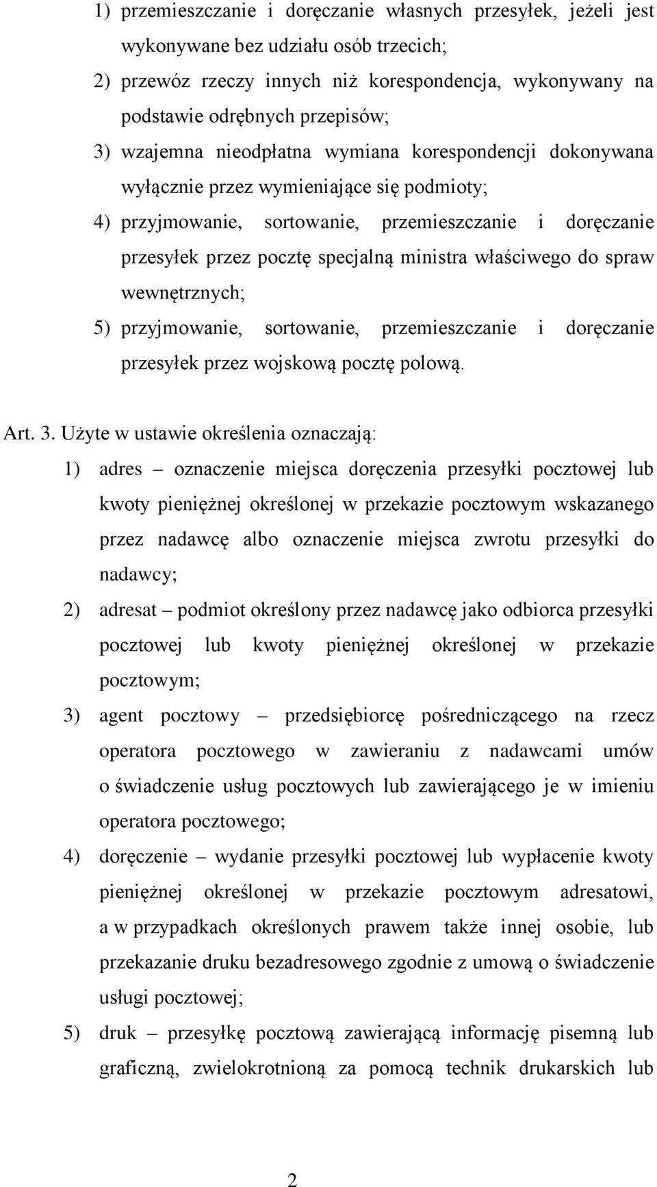 właściwego do spraw wewnętrznych; 5) przyjmowanie, sortowanie, przemieszczanie i doręczanie przesyłek przez wojskową pocztę polową. Art. 3.