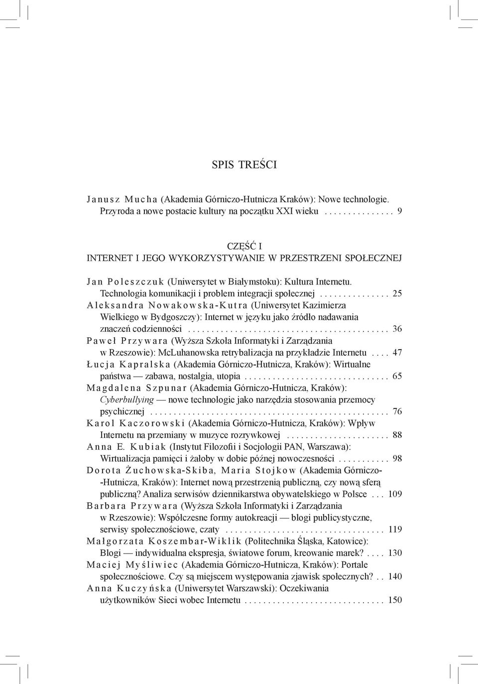 .. 25 A l e k s a n d r a N o w a k o w s k a - K u t r a (Uniwersytet Kazimierza Wielkiego w Bydgoszczy): Internet w języku jako źródło nadawania znaczeń codzienności.