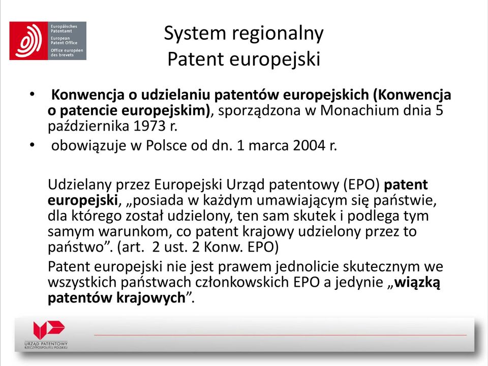 Udzielany przez Europejski Urząd patentowy (EPO) patent europejski, posiada w każdym umawiającym się państwie, dla którego został udzielony, ten sam