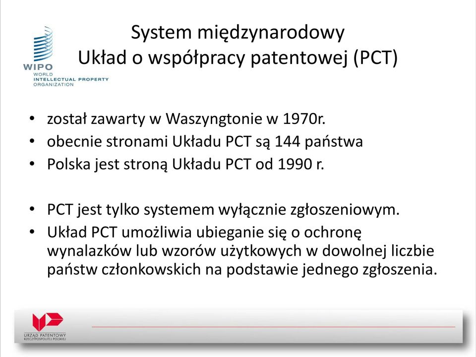 PCT jest tylko systemem wyłącznie zgłoszeniowym.