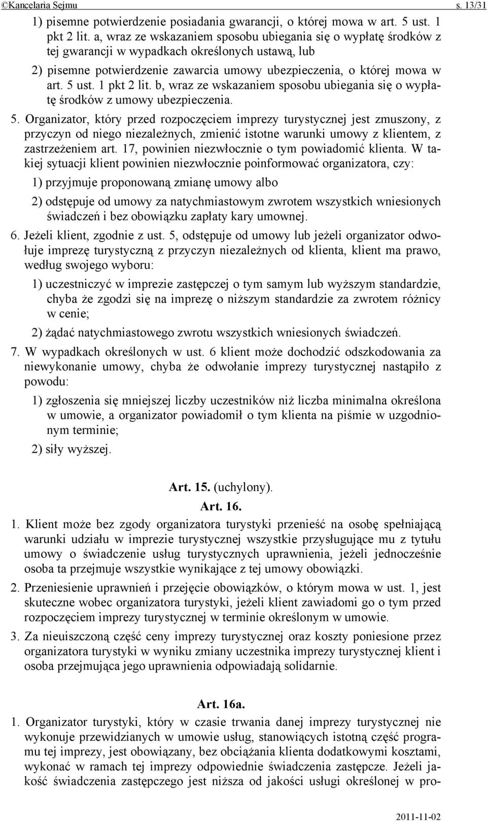 1 pkt 2 lit. b, wraz ze wskazaniem sposobu ubiegania się o wypłatę środków z umowy ubezpieczenia. 5.