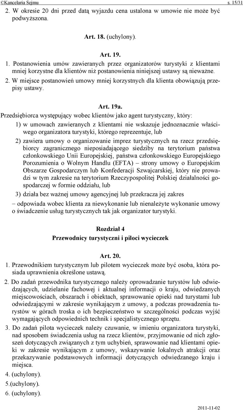 Przedsiębiorca występujący wobec klientów jako agent turystyczny, który: 1) w umowach zawieranych z klientami nie wskazuje jednoznacznie właściwego organizatora turystyki, którego reprezentuje, lub