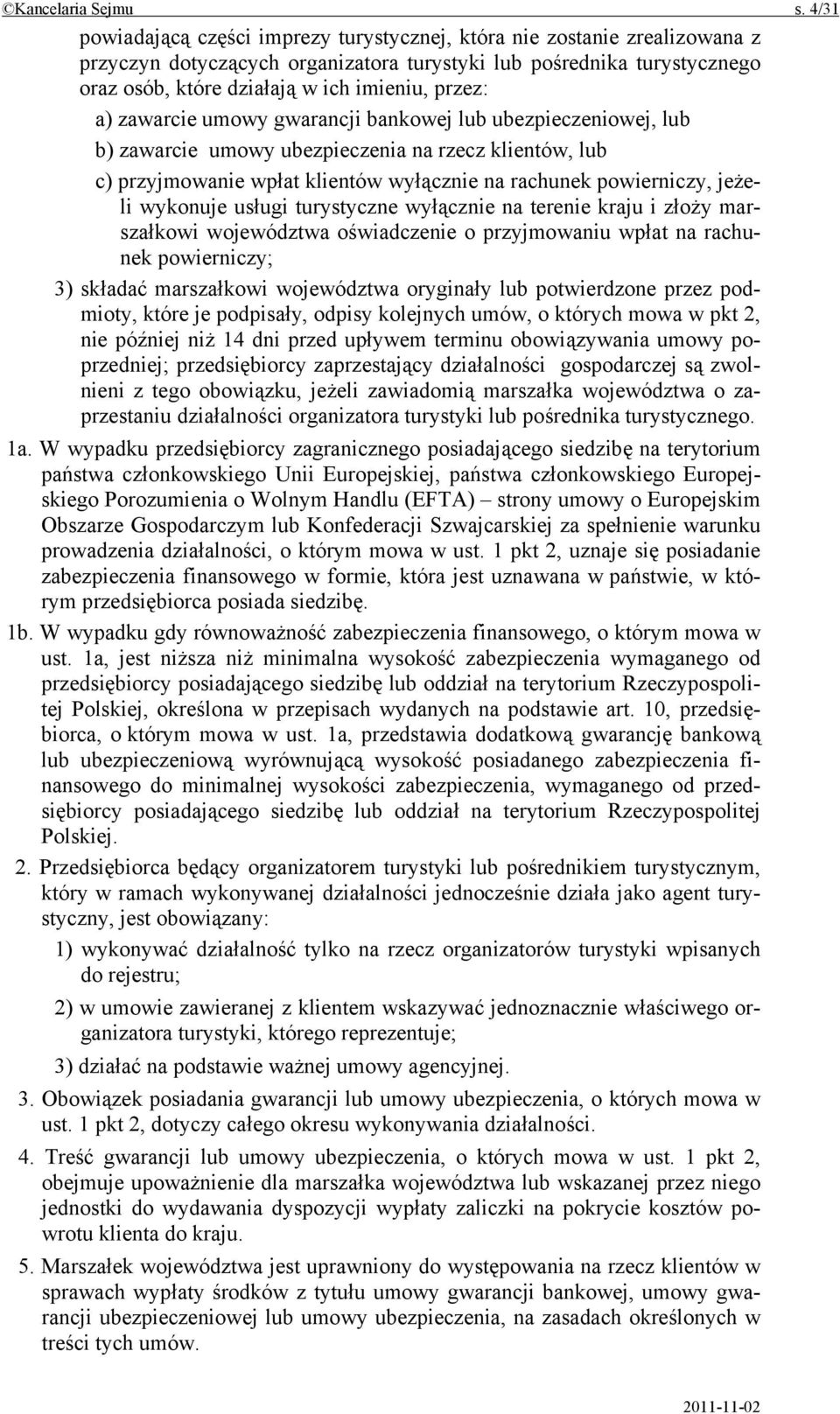 przez: a) zawarcie umowy gwarancji bankowej lub ubezpieczeniowej, lub b) zawarcie umowy ubezpieczenia na rzecz klientów, lub c) przyjmowanie wpłat klientów wyłącznie na rachunek powierniczy, jeżeli