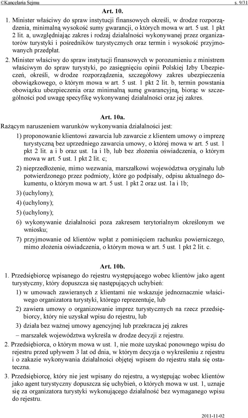 Minister właściwy do spraw instytucji finansowych w porozumieniu z ministrem właściwym do spraw turystyki, po zasięgnięciu opinii Polskiej Izby Ubezpieczeń, określi, w drodze rozporządzenia,