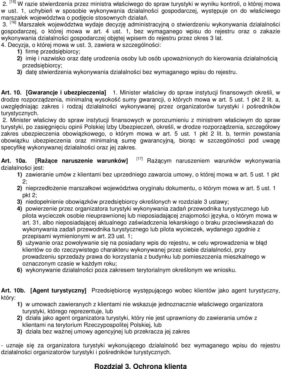 [16] Marszałek województwa wydaje decyzję administracyjną o stwierdzeniu wykonywania działalności gospodarczej, o której mowa w art. 4 ust.