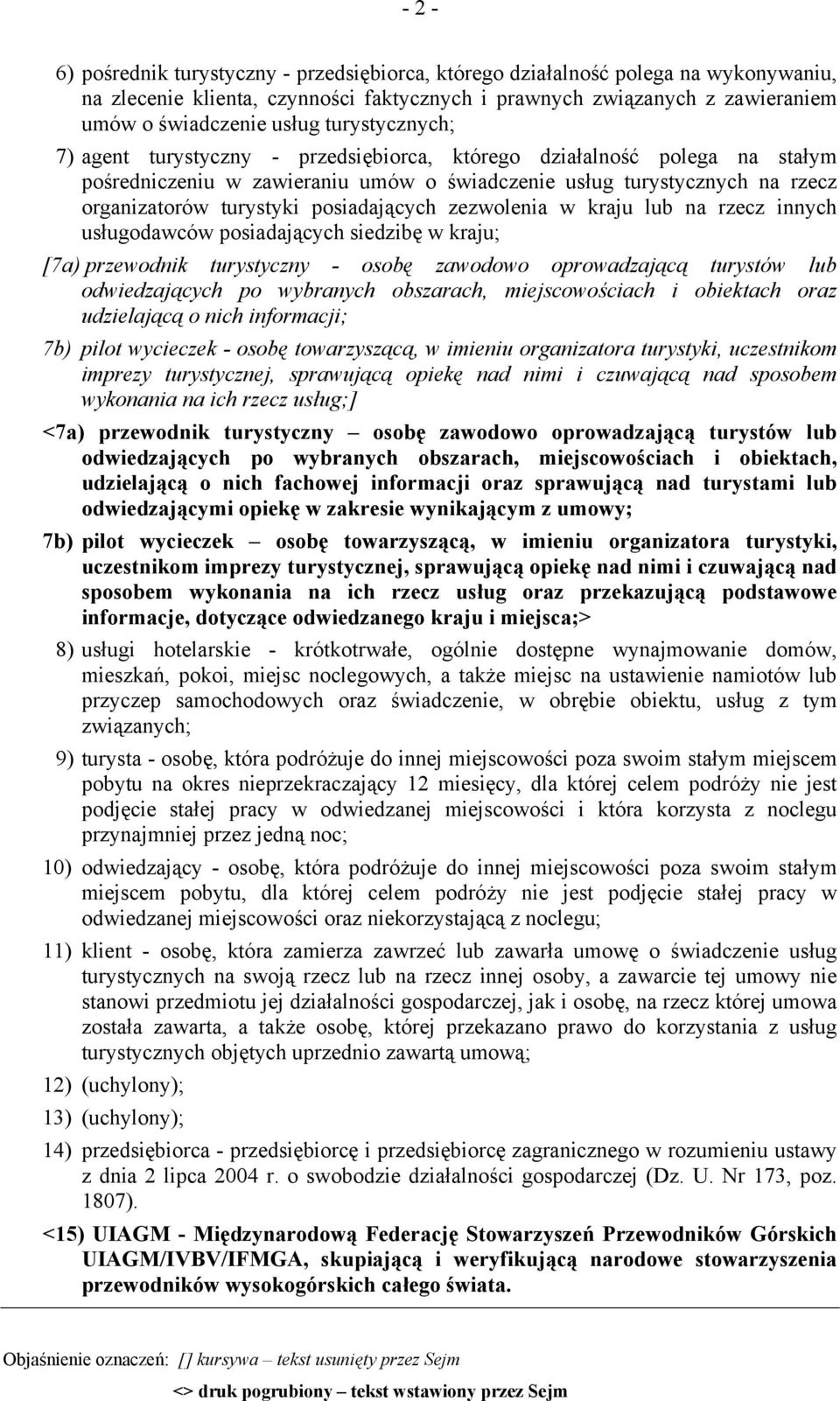 posiadających zezwolenia w kraju lub na rzecz innych usługodawców posiadających siedzibę w kraju; [7a) przewodnik turystyczny - osobę zawodowo oprowadzającą turystów lub odwiedzających po wybranych