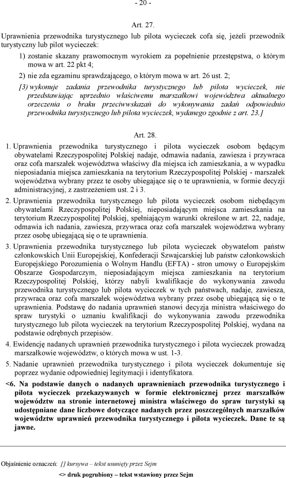 mowa w art. 22 pkt 4; 2) nie zda egzaminu sprawdzającego, o którym mowa w art. 26 ust.