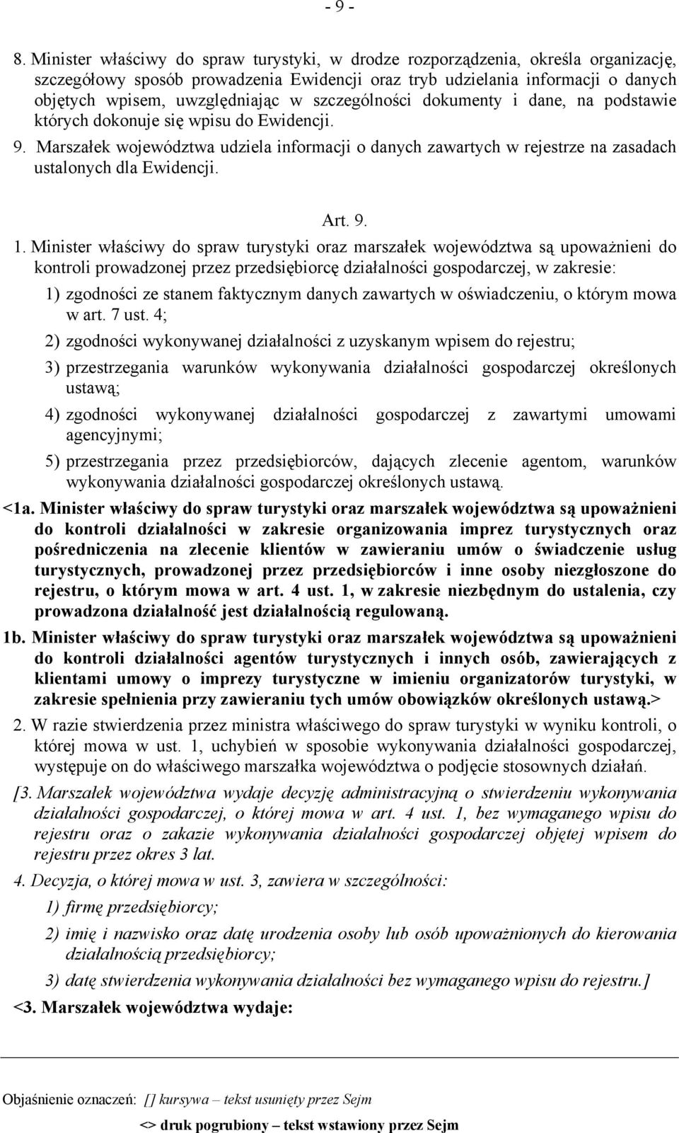 szczególności dokumenty i dane, na podstawie których dokonuje się wpisu do Ewidencji. 9. Marszałek województwa udziela informacji o danych zawartych w rejestrze na zasadach ustalonych dla Ewidencji.