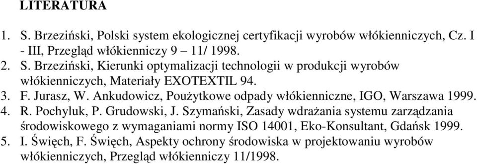 Szymański, Zasady wdrażania systemu zarządzania środowiskowego z wymaganiami normy ISO 14001, Eko-Konsultant, Gdańsk 1999. 5. I. Święch, F.