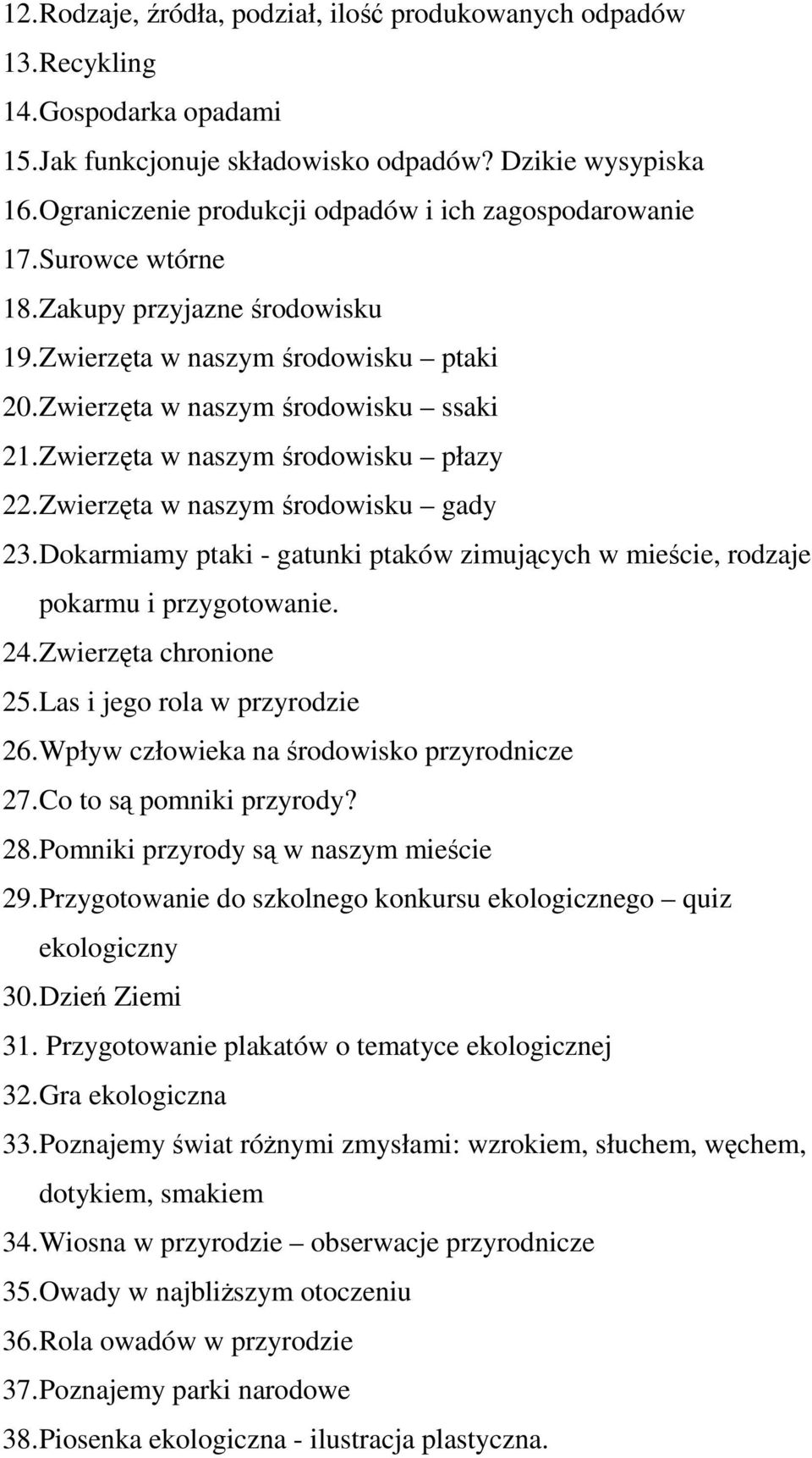 Zwierzęta w naszym środowisku płazy 22. Zwierzęta w naszym środowisku gady 23. Dokarmiamy ptaki - gatunki ptaków zimujących w mieście, rodzaje pokarmu i przygotowanie. 24. Zwierzęta chronione 25.