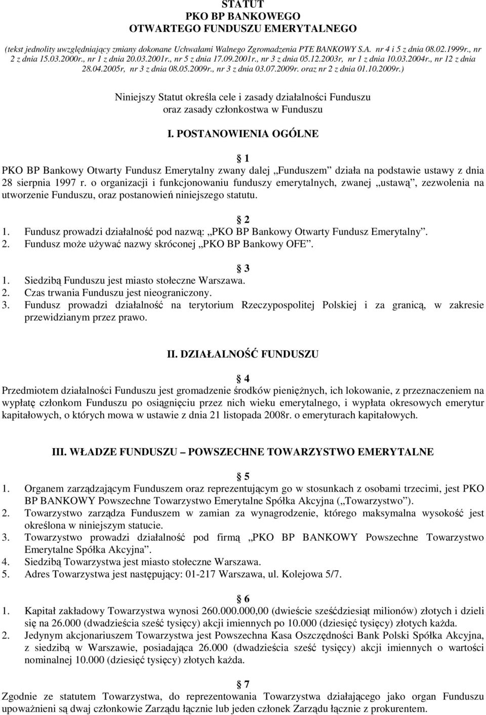 10.2009r.) Niniejszy Statut określa cele i zasady działalności Funduszu oraz zasady członkostwa w Funduszu I.