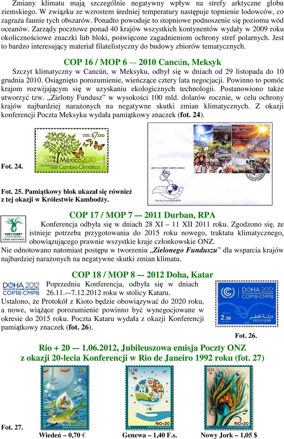 Zarządy pocztowe ponad 40 krajów wszystkich kontynentów wydały w 2009 roku okolicznościowe znaczki lub bloki, poświęcone zagadnieniom ochrony stref polarnych.