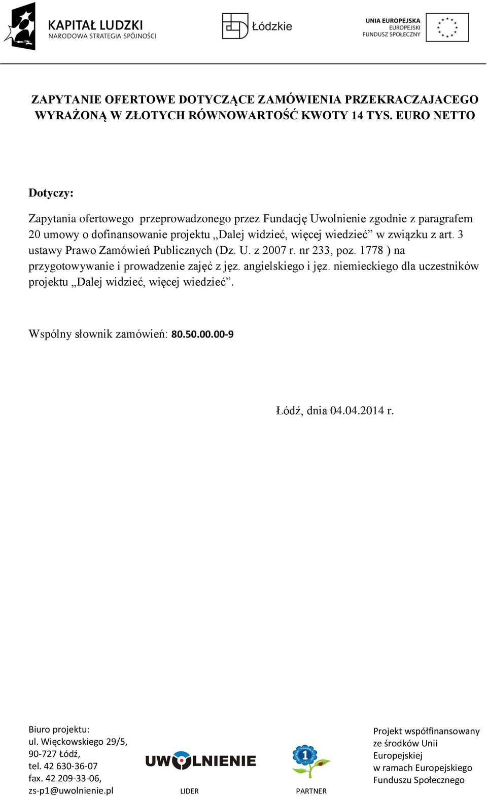 Dalej widzieć, więcej wiedzieć w związku z art. 3 ustawy Prawo Zamówień Publicznych (Dz. U. z 2007 r. nr 233, poz.