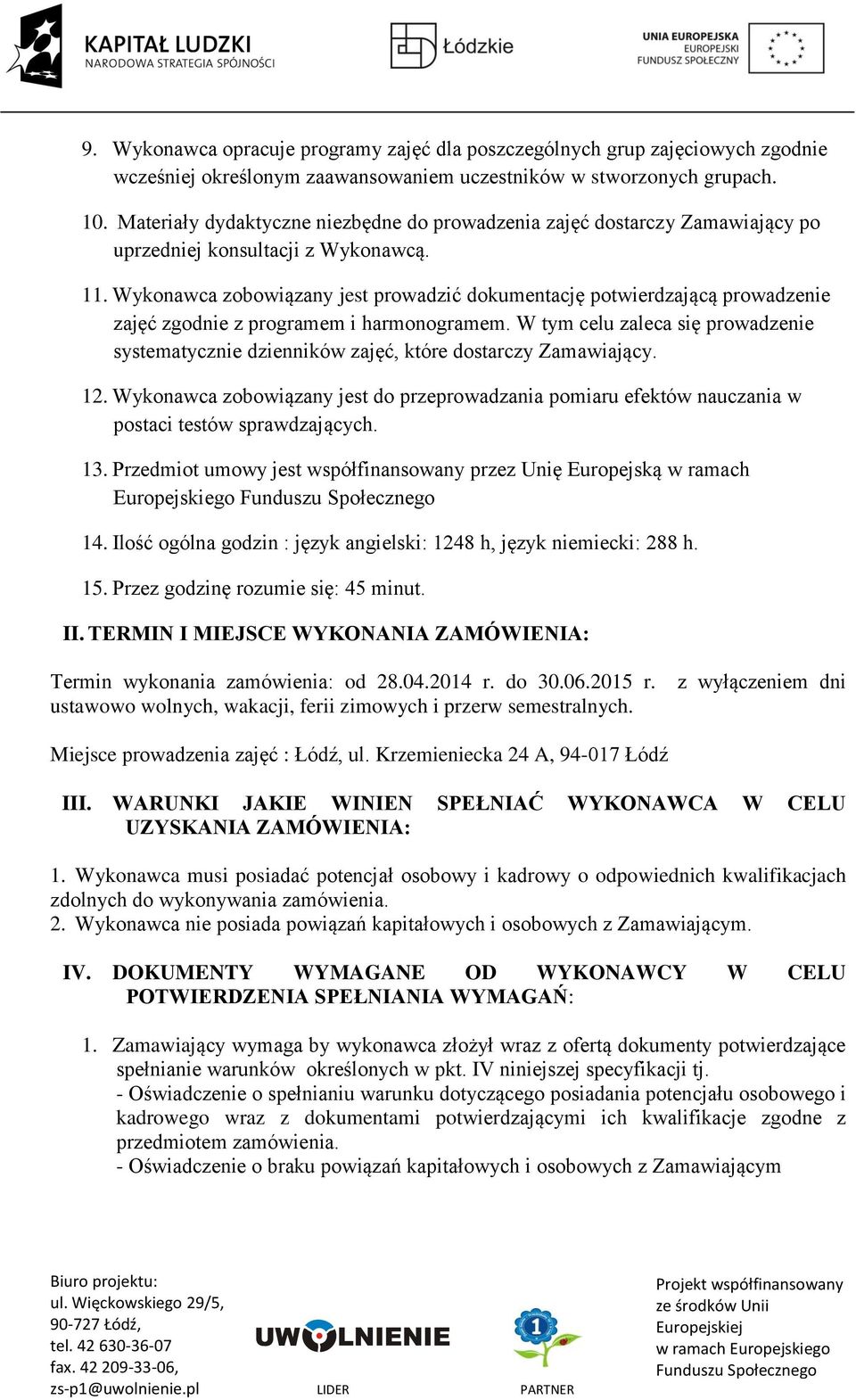 Wykonawca zobowiązany jest prowadzić dokumentację potwierdzającą prowadzenie zajęć zgodnie z programem i harmonogramem.