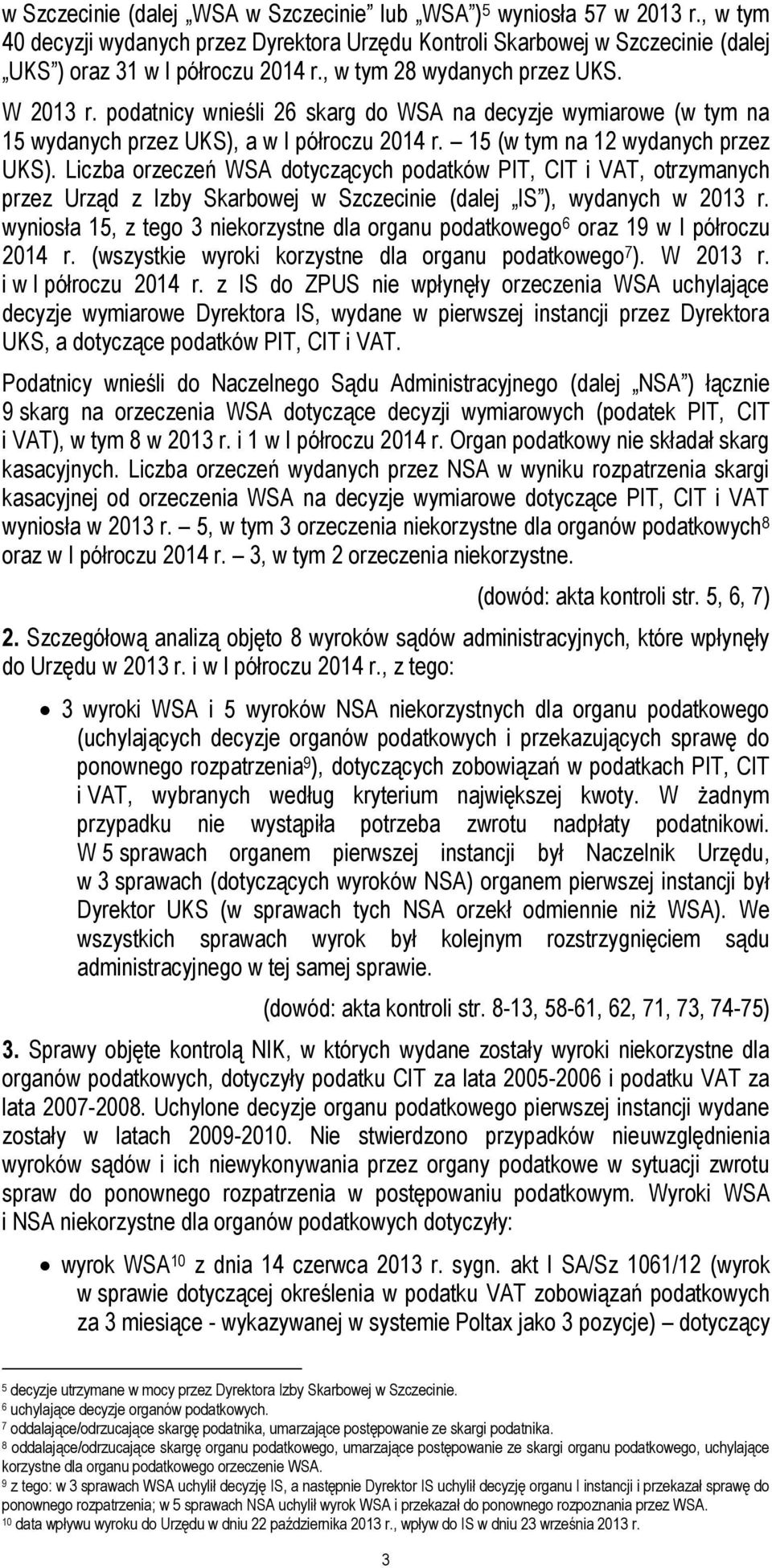 Liczba orzeczeń WSA dotyczących podatków PIT, CIT i VAT, otrzymanych przez Urząd z Izby Skarbowej w Szczecinie (dalej IS ), wydanych w 2013 r.