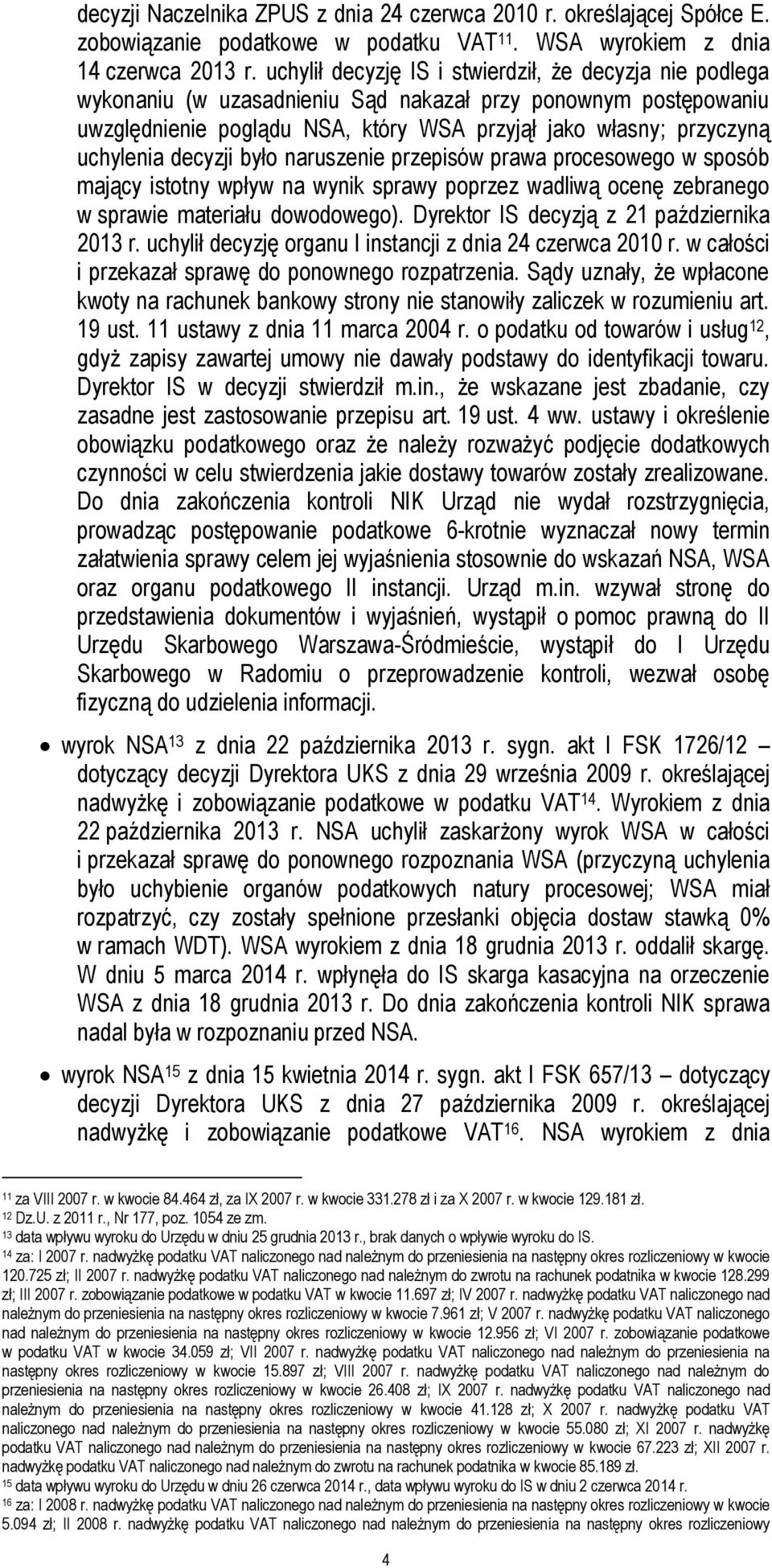 decyzji było naruszenie przepisów prawa procesowego w sposób mający istotny wpływ na wynik sprawy poprzez wadliwą ocenę zebranego w sprawie materiału dowodowego).