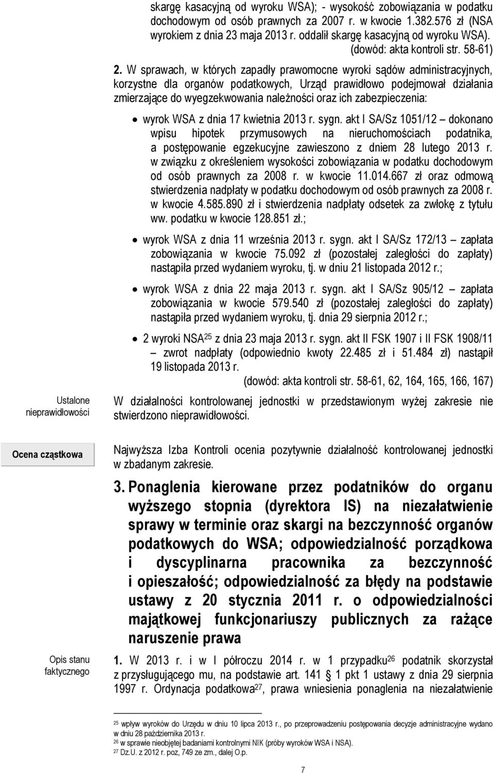 W sprawach, w których zapadły prawomocne wyroki sądów administracyjnych, korzystne dla organów podatkowych, Urząd prawidłowo podejmował działania zmierzające do wyegzekwowania należności oraz ich