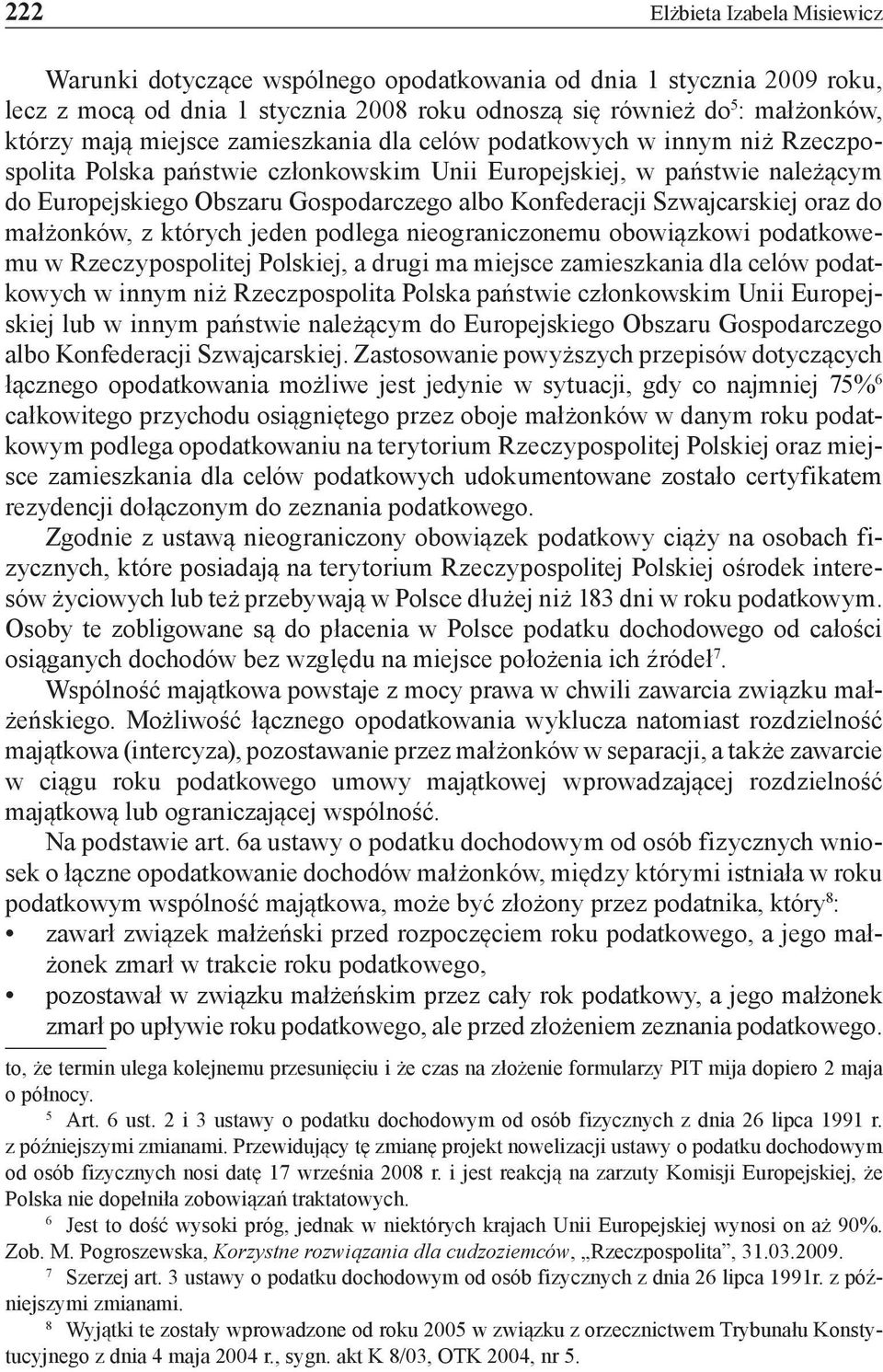 Szwajcarskiej oraz do małżonków, z których jeden podlega nieograniczonemu obowiązkowi podatkowemu w Rzeczypospolitej Polskiej, a drugi ma miejsce zamieszkania dla celów podatkowych w innym niż