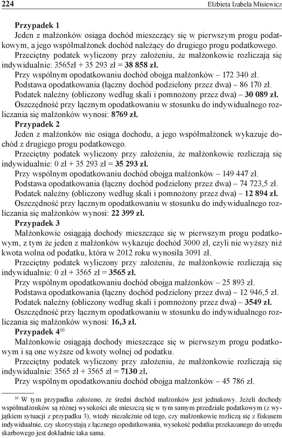 Podstawa opodatkowania (łączny dochód podzielony przez dwa) 86 170 zł. Podatek należny (obliczony według skali i pomnożony przez dwa) 30 089 zł.