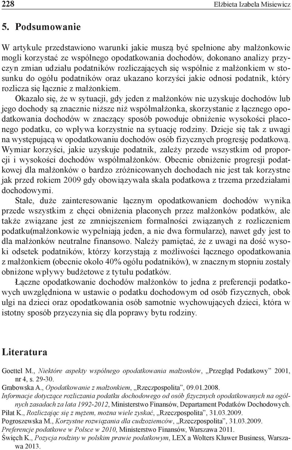 rozliczających się wspólnie z małżonkiem w stosunku do ogółu podatników oraz ukazano korzyści jakie odnosi podatnik, który rozlicza się łącznie z małżonkiem.