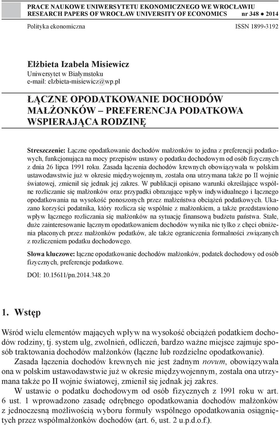 pl ŁĄCZNE OPODATKOWANIE DOCHODÓW MAŁŻONKÓW PREFERENCJA PODATKOWA WSPIERAJĄCA RODZINĘ Streszczenie: Łączne opodatkowanie dochodów małżonków to jedna z preferencji podatkowych, funkcjonująca na mocy