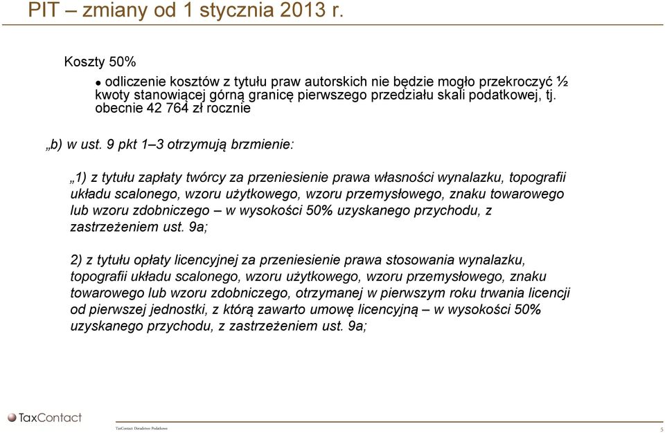 9 pkt 1 3 otrzymują brzmienie: 1) z tytułu zapłaty twórcy za przeniesienie prawa własności wynalazku, topografii układu scalonego, wzoru użytkowego, wzoru przemysłowego, znaku towarowego lub wzoru