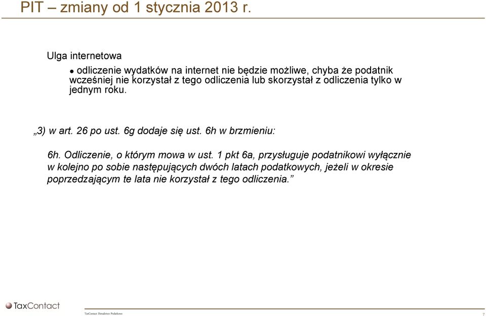 odliczenia lub skorzystał z odliczenia tylko w jednym roku. 3) w art. 26 po ust. 6g dodaje się ust. 6h w brzmieniu: 6h.