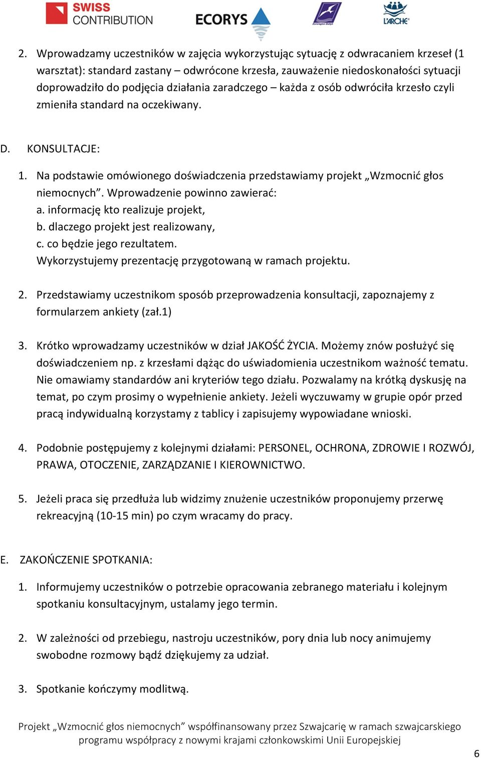 Wprowadzenie powinno zawierać: a. informację kto realizuje projekt, b. dlaczego projekt jest realizowany, c. co będzie jego rezultatem. Wykorzystujemy prezentację przygotowaną w ramach projektu. 2.