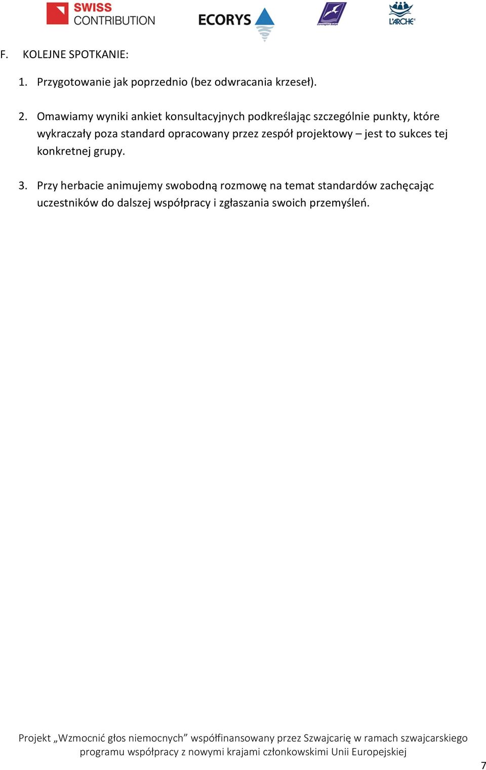 standard opracowany przez zespół projektowy jest to sukces tej konkretnej grupy. 3.