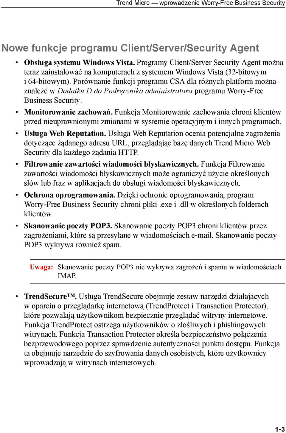 Porównanie funkcji programu CSA dla różnych platform można znaleźć w Dodatku D do Podręcznika administratora programu Worry-Free Business Security. Monitorowanie zachowań.