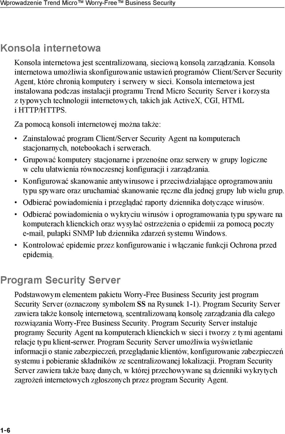 Konsola internetowa jest instalowana podczas instalacji programu Trend Micro Security Server i korzysta z typowych technologii internetowych, takich jak ActiveX, CGI, HTML i HTTP/HTTPS.